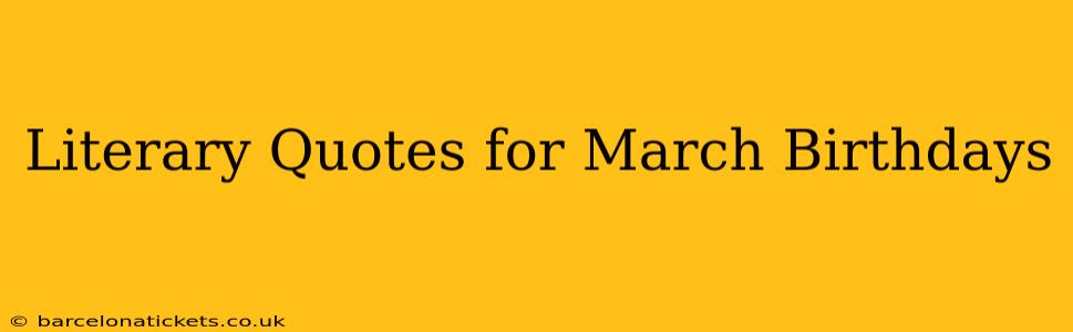 Literary Quotes for March Birthdays