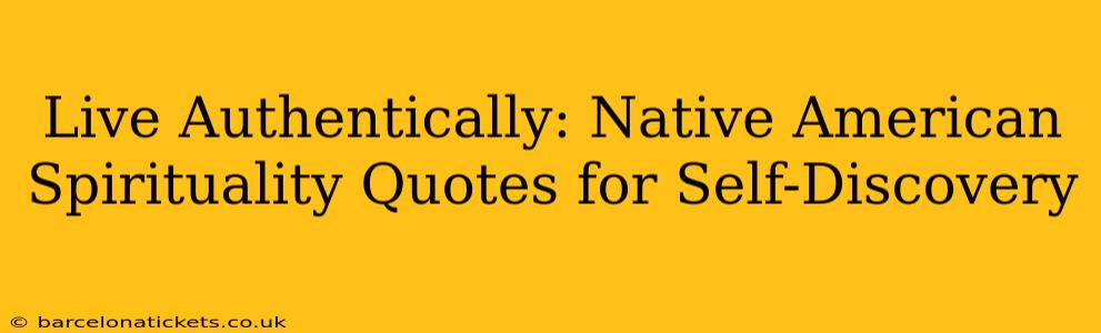 Live Authentically: Native American Spirituality Quotes for Self-Discovery