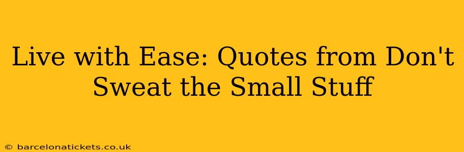 Live with Ease: Quotes from Don't Sweat the Small Stuff