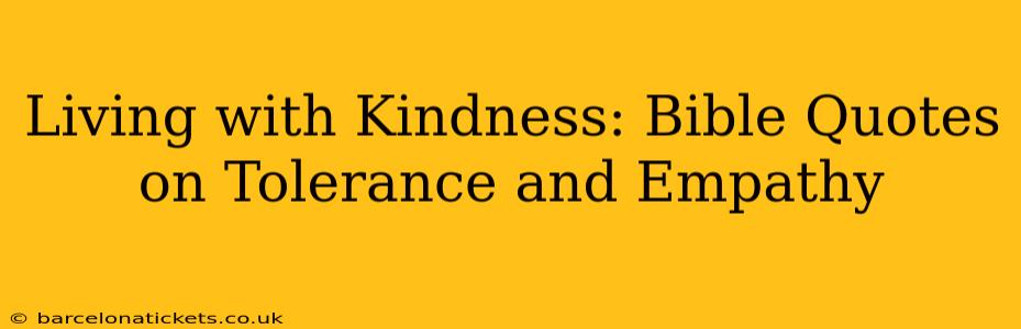 Living with Kindness: Bible Quotes on Tolerance and Empathy