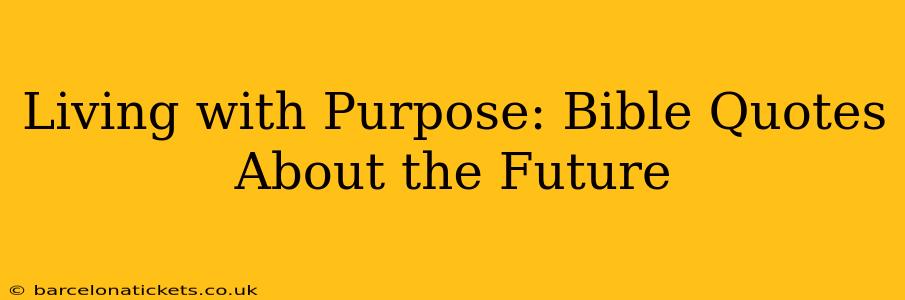 Living with Purpose: Bible Quotes About the Future
