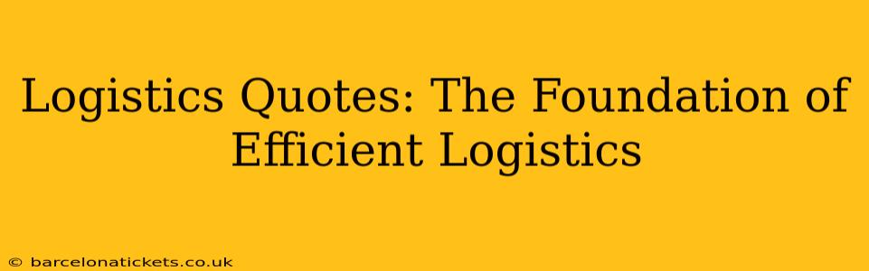 Logistics Quotes: The Foundation of Efficient Logistics