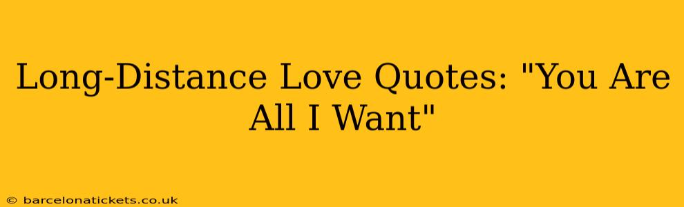 Long-Distance Love Quotes: "You Are All I Want"