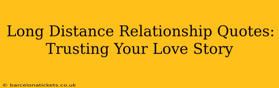Long Distance Relationship Quotes: Trusting Your Love Story