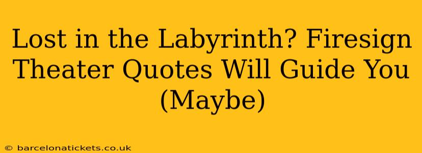Lost in the Labyrinth? Firesign Theater Quotes Will Guide You (Maybe)