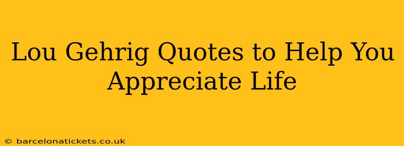 Lou Gehrig Quotes to Help You Appreciate Life