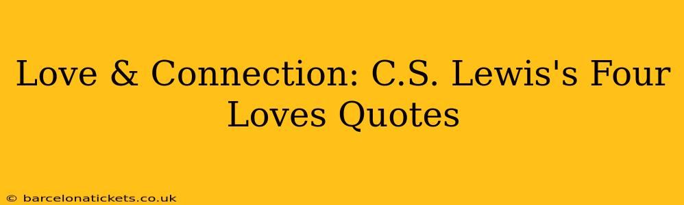 Love & Connection: C.S. Lewis's Four Loves Quotes