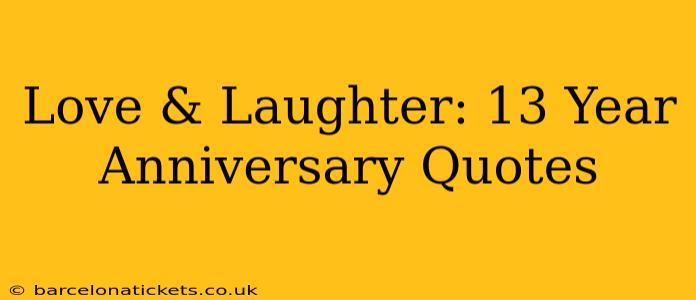 Love & Laughter: 13 Year Anniversary Quotes