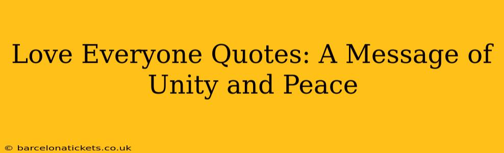 Love Everyone Quotes: A Message of Unity and Peace