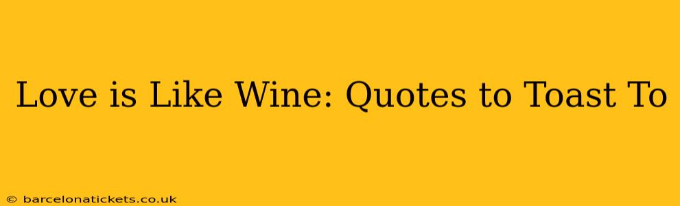Love is Like Wine: Quotes to Toast To