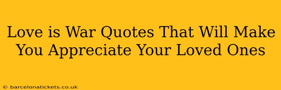 Love is War Quotes That Will Make You Appreciate Your Loved Ones