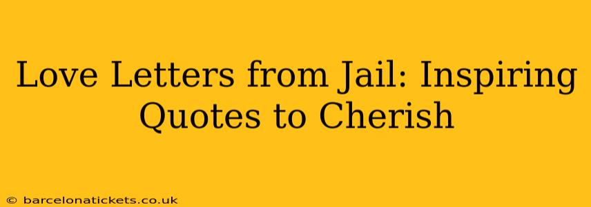 Love Letters from Jail: Inspiring Quotes to Cherish