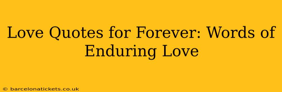 Love Quotes for Forever: Words of Enduring Love