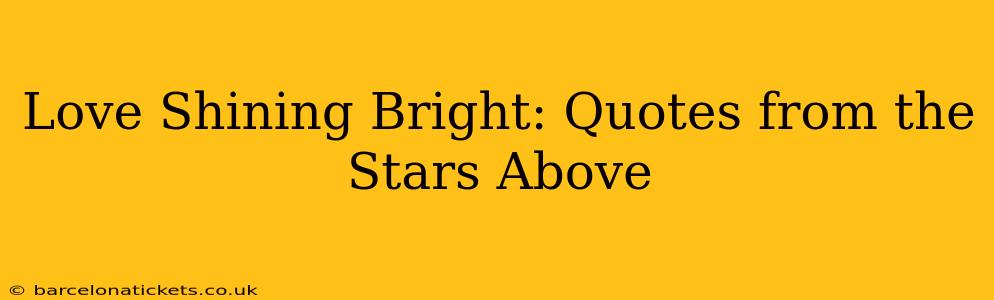 Love Shining Bright: Quotes from the Stars Above