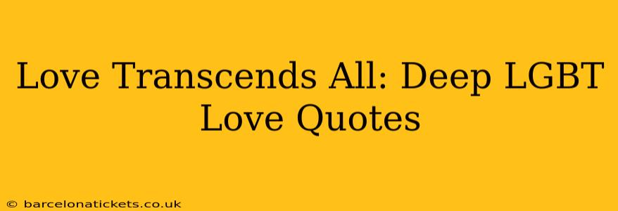 Love Transcends All: Deep LGBT Love Quotes