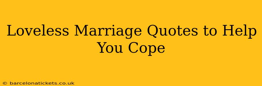 Loveless Marriage Quotes to Help You Cope