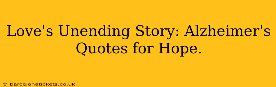 Love's Unending Story: Alzheimer's Quotes for Hope.