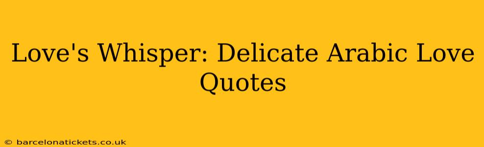 Love's Whisper: Delicate Arabic Love Quotes