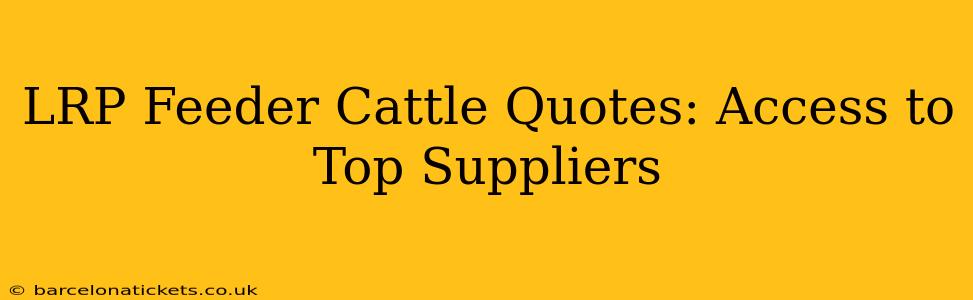 LRP Feeder Cattle Quotes: Access to Top Suppliers