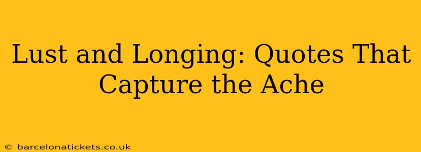 Lust and Longing: Quotes That Capture the Ache