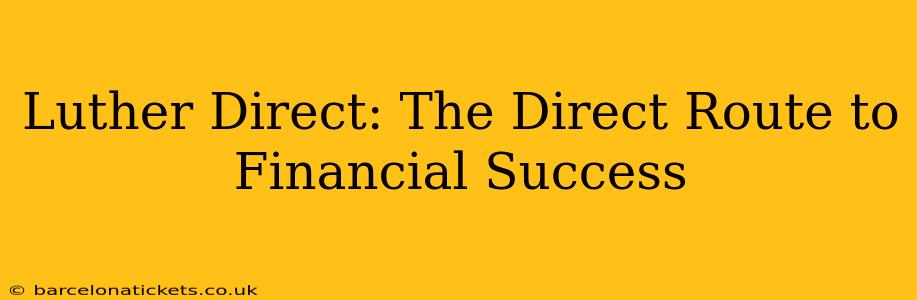 Luther Direct: The Direct Route to Financial Success