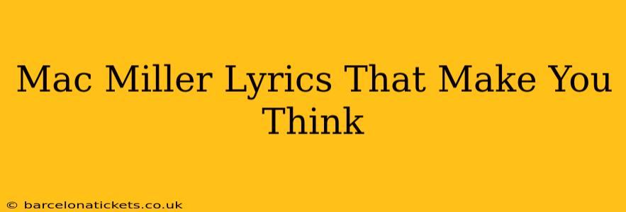 Mac Miller Lyrics That Make You Think