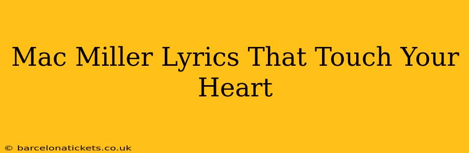 Mac Miller Lyrics That Touch Your Heart