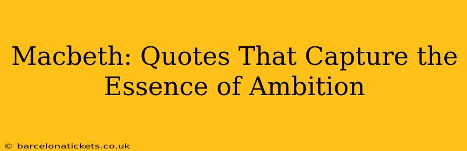 Macbeth: Quotes That Capture the Essence of Ambition