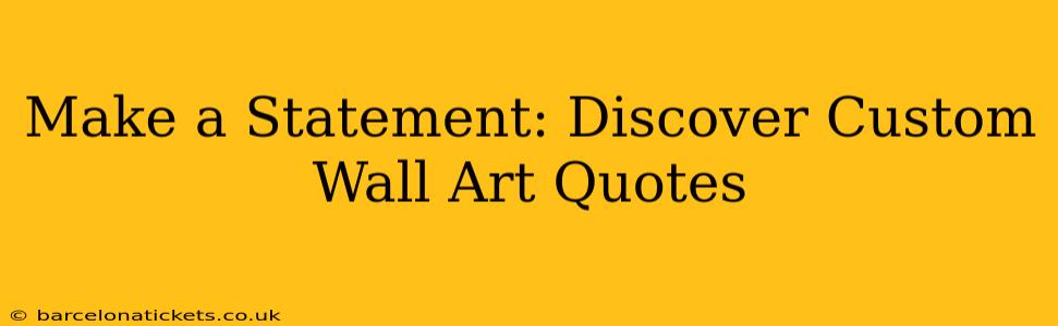 Make a Statement: Discover Custom Wall Art Quotes