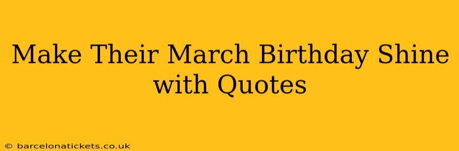 Make Their March Birthday Shine with Quotes