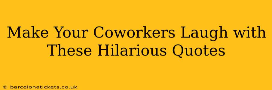 Make Your Coworkers Laugh with These Hilarious Quotes