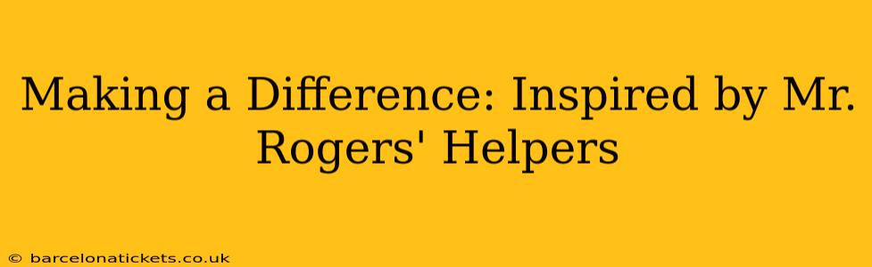 Making a Difference: Inspired by Mr. Rogers' Helpers
