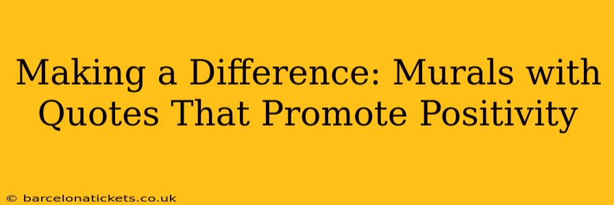 Making a Difference: Murals with Quotes That Promote Positivity