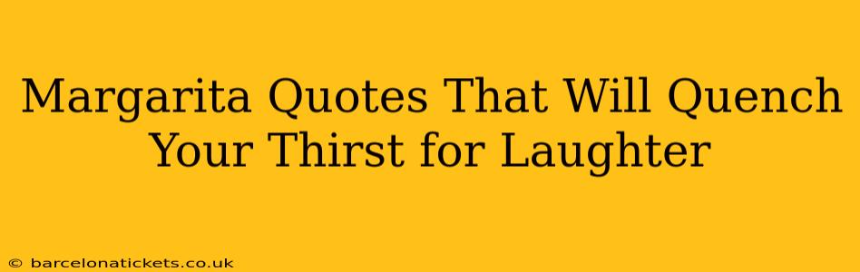 Margarita Quotes That Will Quench Your Thirst for Laughter
