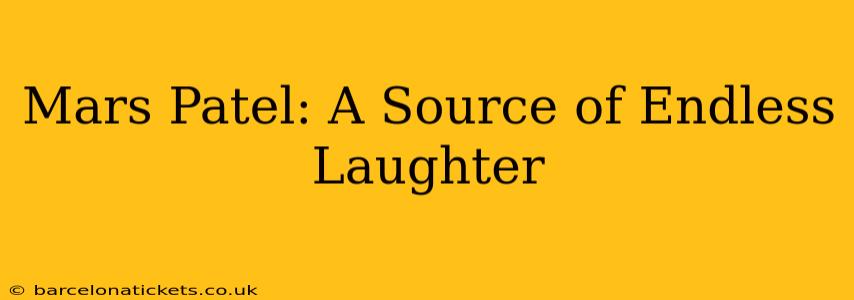 Mars Patel: A Source of Endless Laughter