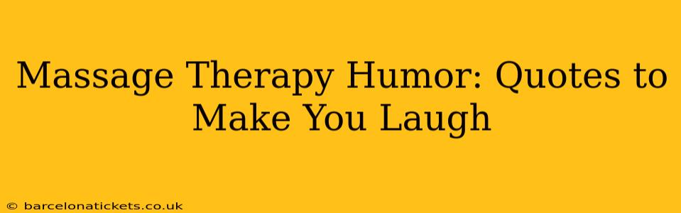 Massage Therapy Humor: Quotes to Make You Laugh