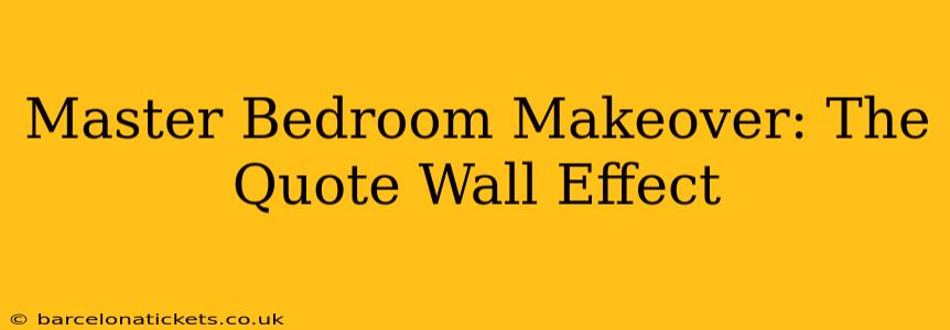 Master Bedroom Makeover: The Quote Wall Effect