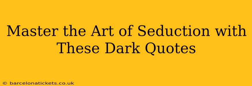 Master the Art of Seduction with These Dark Quotes