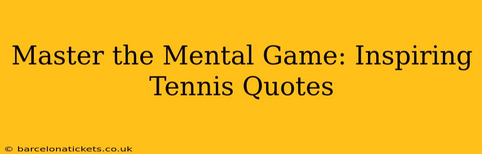 Master the Mental Game: Inspiring Tennis Quotes