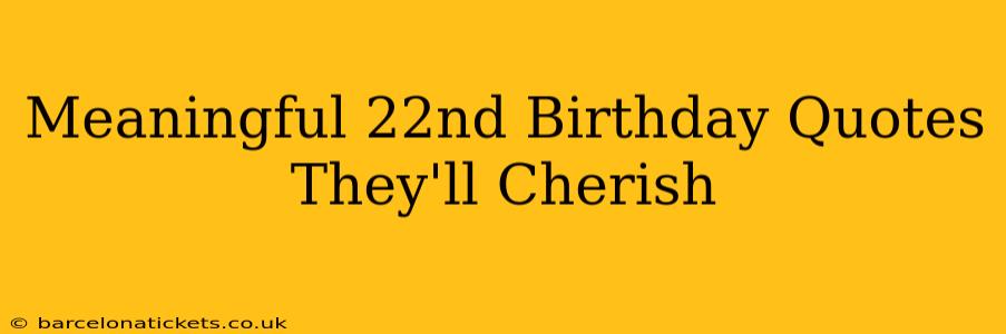 Meaningful 22nd Birthday Quotes They'll Cherish