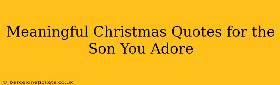 Meaningful Christmas Quotes for the Son You Adore