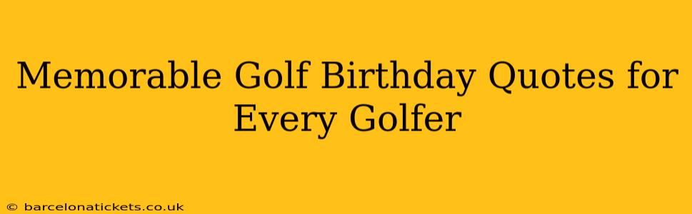 Memorable Golf Birthday Quotes for Every Golfer