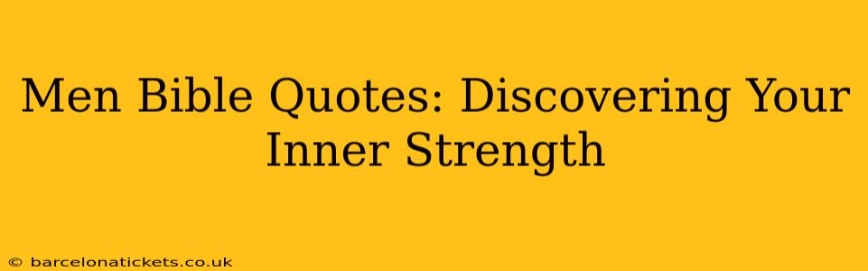 Men Bible Quotes: Discovering Your Inner Strength