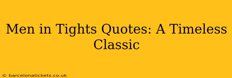 Men in Tights Quotes: A Timeless Classic