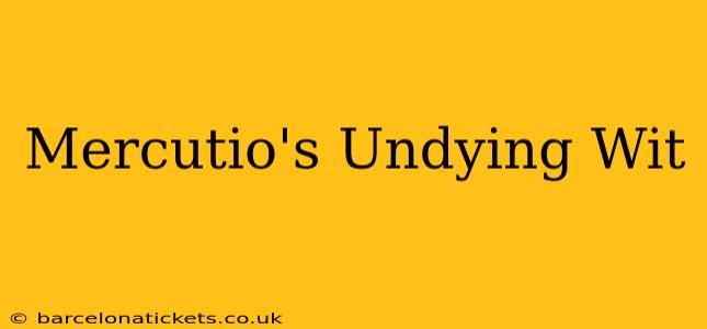 Mercutio's Undying Wit