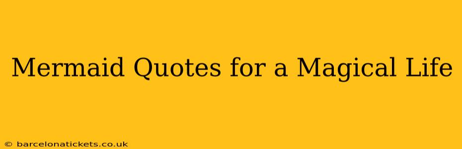 Mermaid Quotes for a Magical Life