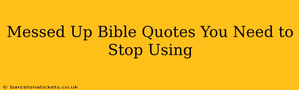 Messed Up Bible Quotes You Need to Stop Using