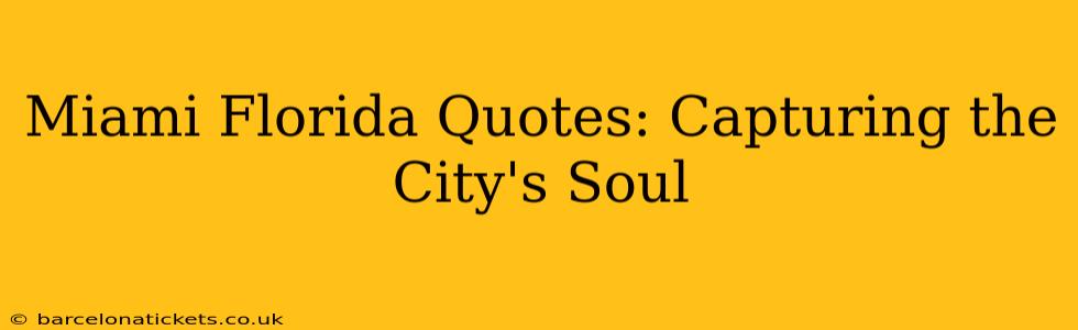 Miami Florida Quotes: Capturing the City's Soul