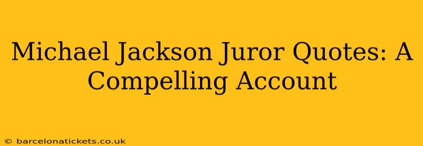 Michael Jackson Juror Quotes: A Compelling Account