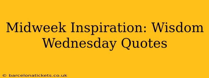Midweek Inspiration: Wisdom Wednesday Quotes
